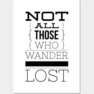 Not all those who wander are lost Posters and Art